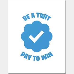 Be A Twit - Pay To Win Posters and Art